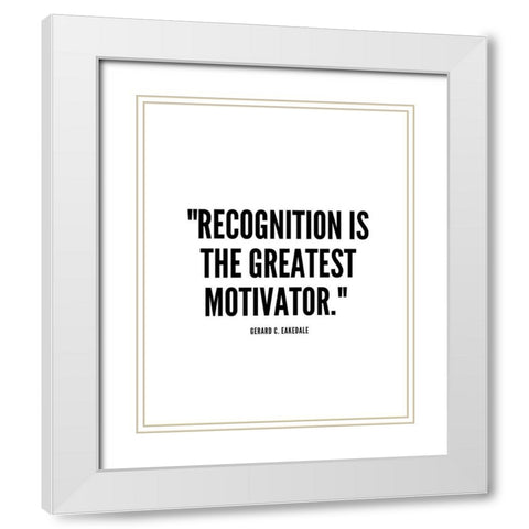 Gerard C. Eakedale Quote: Recognition White Modern Wood Framed Art Print with Double Matting by ArtsyQuotes