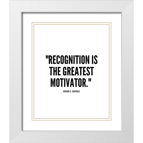 Gerard C. Eakedale Quote: Recognition White Modern Wood Framed Art Print with Double Matting by ArtsyQuotes