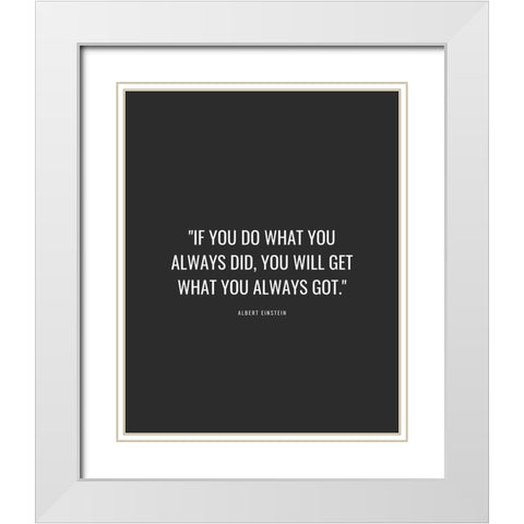 Albert Einstein Quote: If You Do White Modern Wood Framed Art Print with Double Matting by ArtsyQuotes