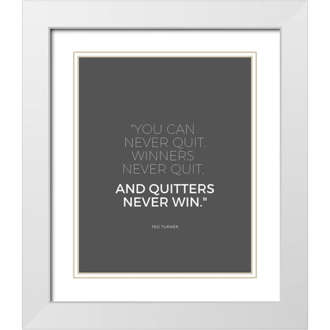 Ted Turner Quote: Never Quit White Modern Wood Framed Art Print with Double Matting by ArtsyQuotes