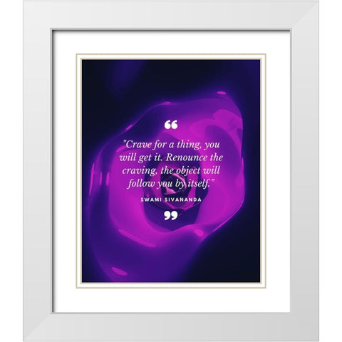 Swami Sivananda Quote: Renounce the Craving White Modern Wood Framed Art Print with Double Matting by ArtsyQuotes