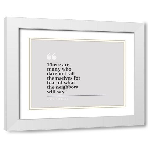 Cyril Connolly Quote: Neighbors White Modern Wood Framed Art Print with Double Matting by ArtsyQuotes