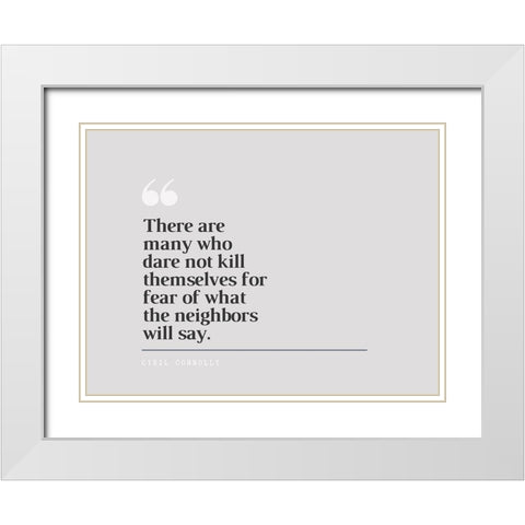 Cyril Connolly Quote: Neighbors White Modern Wood Framed Art Print with Double Matting by ArtsyQuotes