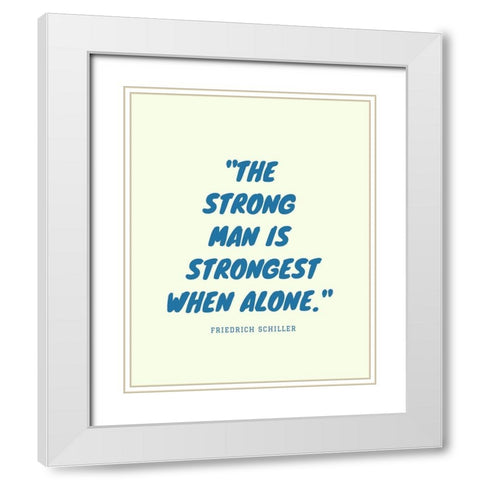 Friedrich Schiller Quote: Strong Man White Modern Wood Framed Art Print with Double Matting by ArtsyQuotes