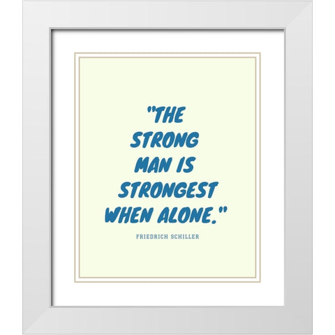 Friedrich Schiller Quote: Strong Man White Modern Wood Framed Art Print with Double Matting by ArtsyQuotes