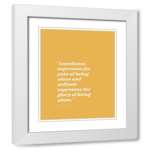 Paul Tillich Quote: Solitude White Modern Wood Framed Art Print with Double Matting by ArtsyQuotes