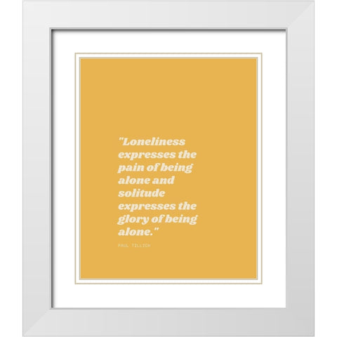 Paul Tillich Quote: Solitude White Modern Wood Framed Art Print with Double Matting by ArtsyQuotes