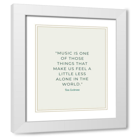 Tom Cochrane Quote: Less Alone White Modern Wood Framed Art Print with Double Matting by ArtsyQuotes
