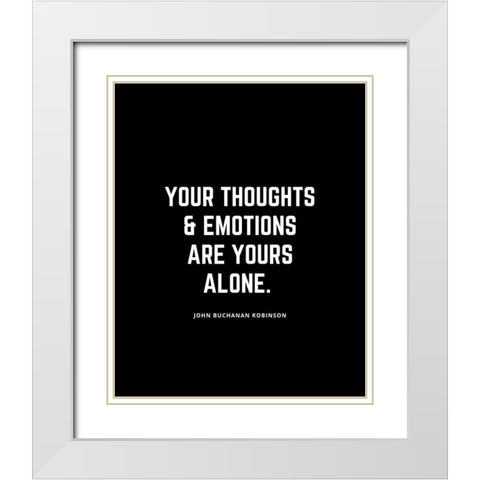 John Buchanan Robinson Quote: Your Thoughts White Modern Wood Framed Art Print with Double Matting by ArtsyQuotes