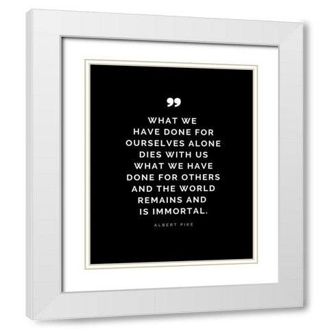 Albert Pike Quote: What We Have Done White Modern Wood Framed Art Print with Double Matting by ArtsyQuotes