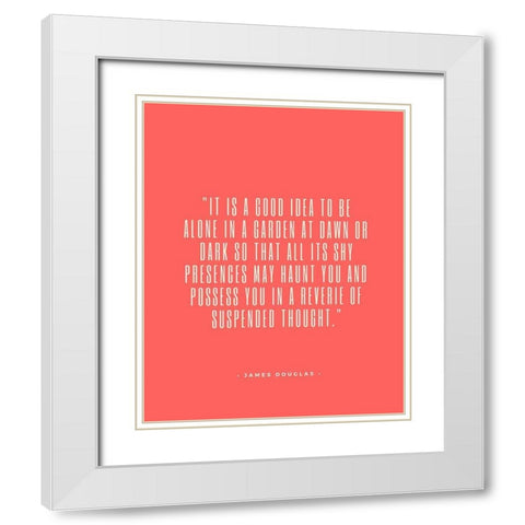 James Douglas Quote: Garden at Dawn White Modern Wood Framed Art Print with Double Matting by ArtsyQuotes