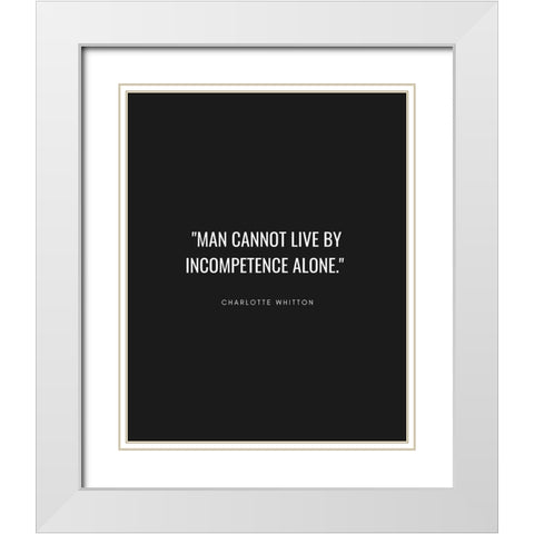 Charlotte Whitton Quote: Incompetence Alone White Modern Wood Framed Art Print with Double Matting by ArtsyQuotes