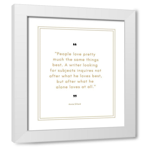 Annie Dillard Quote: A Writer Looking White Modern Wood Framed Art Print with Double Matting by ArtsyQuotes