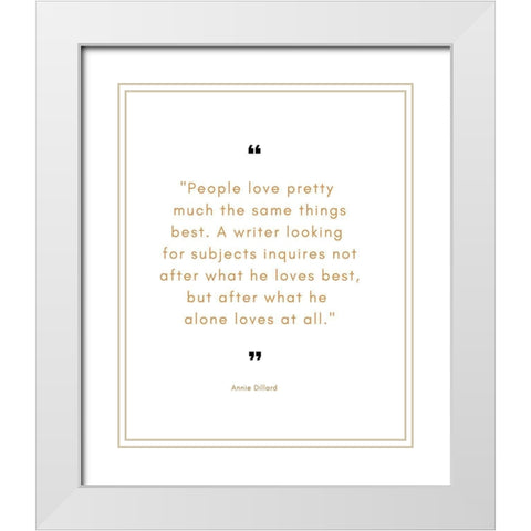 Annie Dillard Quote: A Writer Looking White Modern Wood Framed Art Print with Double Matting by ArtsyQuotes