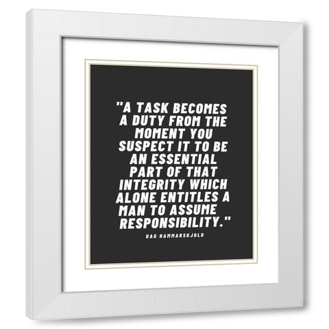 Dag Hammarskjold Quote: A Task Becomes a Duty White Modern Wood Framed Art Print with Double Matting by ArtsyQuotes