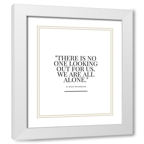 M. Night Shyamalan Quote: We Are All Alone White Modern Wood Framed Art Print with Double Matting by ArtsyQuotes