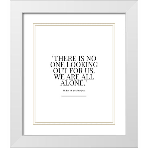 M. Night Shyamalan Quote: We Are All Alone White Modern Wood Framed Art Print with Double Matting by ArtsyQuotes