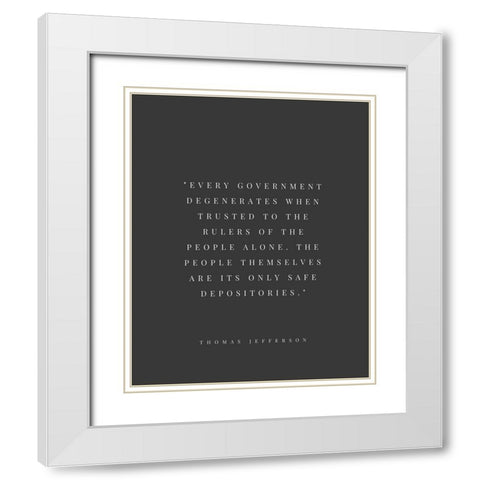 Thomas Jefferson Quote: Every Government White Modern Wood Framed Art Print with Double Matting by ArtsyQuotes