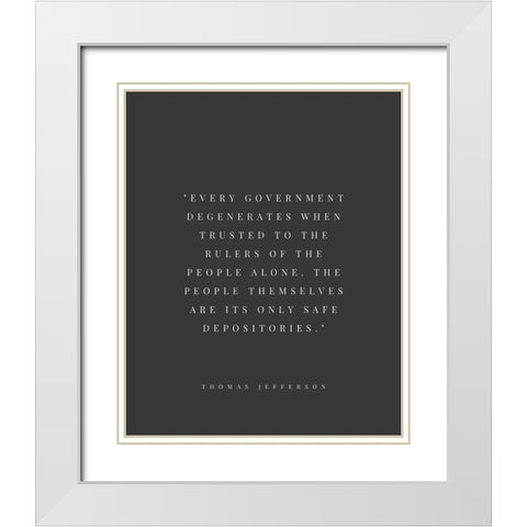 Thomas Jefferson Quote: Every Government White Modern Wood Framed Art Print with Double Matting by ArtsyQuotes