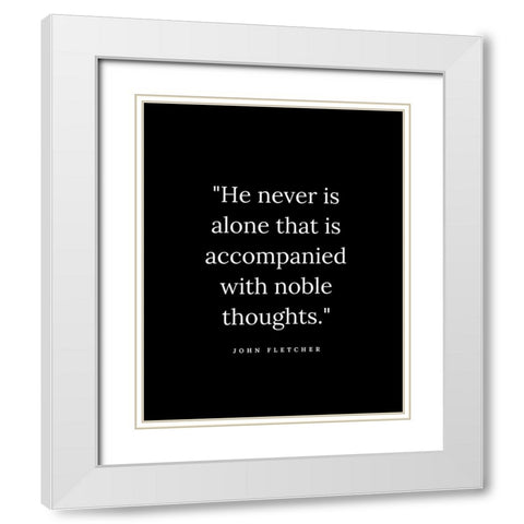 John Fletcher Quote: Noble Thoughts White Modern Wood Framed Art Print with Double Matting by ArtsyQuotes