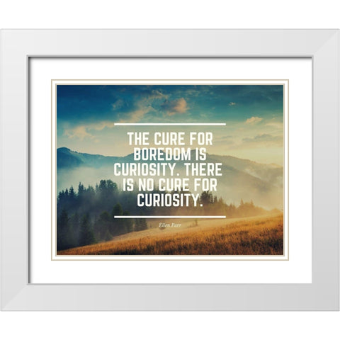 Ellen Parr Quote: Boredom is Curiosity White Modern Wood Framed Art Print with Double Matting by ArtsyQuotes