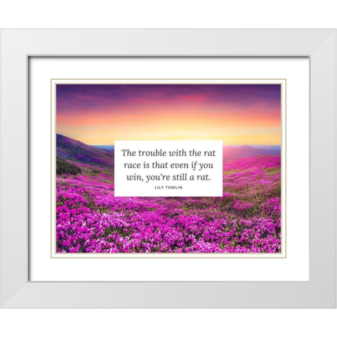 Lily Tomlin Quote: The Rat Race White Modern Wood Framed Art Print with Double Matting by ArtsyQuotes