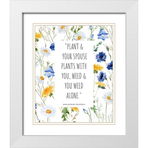 Jean-Jacques Rousseau Quote: You Weed Alone White Modern Wood Framed Art Print with Double Matting by ArtsyQuotes