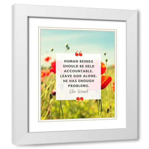 Elie Wiesel Quote: Accountable White Modern Wood Framed Art Print with Double Matting by ArtsyQuotes