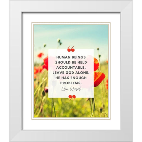 Elie Wiesel Quote: Accountable White Modern Wood Framed Art Print with Double Matting by ArtsyQuotes