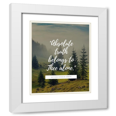 Gotthold Ephraim Lessing Quote: Absolute Truth White Modern Wood Framed Art Print with Double Matting by ArtsyQuotes