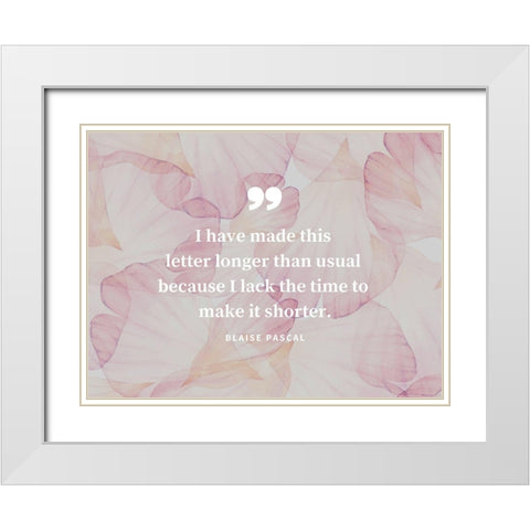 Blaise Pascal Quote: Make it Shorter White Modern Wood Framed Art Print with Double Matting by ArtsyQuotes