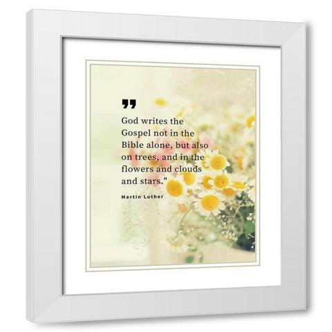 Martin Luther Quote: God Writes White Modern Wood Framed Art Print with Double Matting by ArtsyQuotes