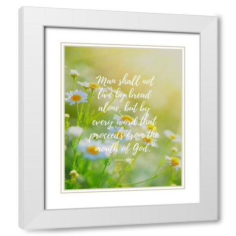 Matthew 4:4 Quote: The Mouth of God White Modern Wood Framed Art Print with Double Matting by ArtsyQuotes