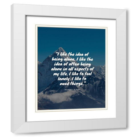 Robert Plant Quote: Being Alone White Modern Wood Framed Art Print with Double Matting by ArtsyQuotes