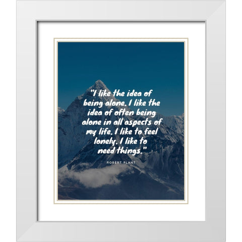 Robert Plant Quote: Being Alone White Modern Wood Framed Art Print with Double Matting by ArtsyQuotes