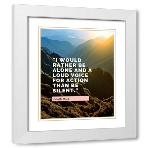 Susan Rice Quote: Loud Voice for Action White Modern Wood Framed Art Print with Double Matting by ArtsyQuotes