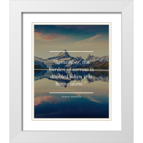 Goran Persson Quote: Burden of Sorrow White Modern Wood Framed Art Print with Double Matting by ArtsyQuotes