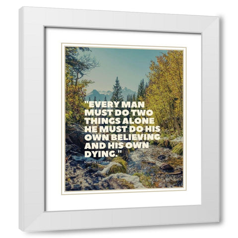 Martin Luther Quote: His Own Believing White Modern Wood Framed Art Print with Double Matting by ArtsyQuotes