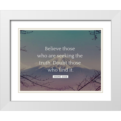 AndrÃ© Gide Quote: Believe Those White Modern Wood Framed Art Print with Double Matting by ArtsyQuotes