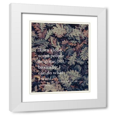 Sergei Bubka Quote: I Am Alone White Modern Wood Framed Art Print with Double Matting by ArtsyQuotes
