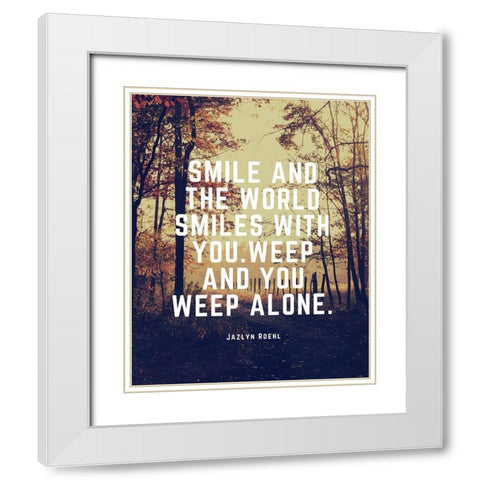 Jazlyn Roehl Quote: The World Smiles White Modern Wood Framed Art Print with Double Matting by ArtsyQuotes