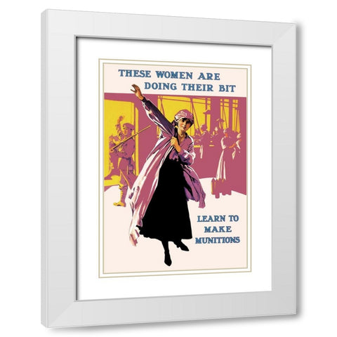 These Women Are Doing Their Bit: Learn to Make Munitions White Modern Wood Framed Art Print with Double Matting by Unknown