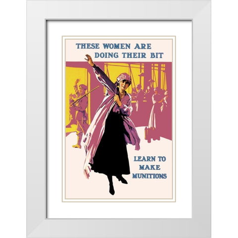 These Women Are Doing Their Bit: Learn to Make Munitions White Modern Wood Framed Art Print with Double Matting by Unknown