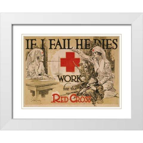 If I fail he dies. Work for the Red Cross, ca. 1918 White Modern Wood Framed Art Print with Double Matting by McCoy, Arthur G.
