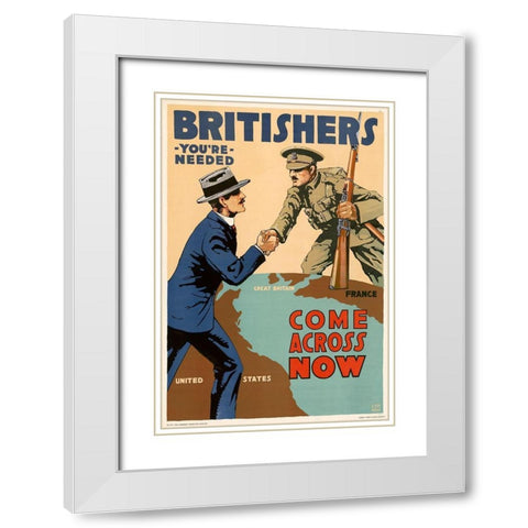 Britishers, Youre Needed--Come Across Now, 1917 White Modern Wood Framed Art Print with Double Matting by Myers, Lloyd