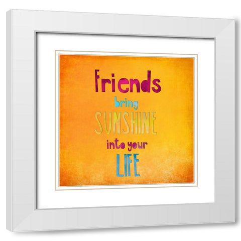Friends Bring Sunshine White Modern Wood Framed Art Print with Double Matting by Haase, Andrea