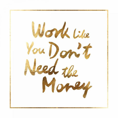 Work like you dont need the money White Modern Wood Framed Art Print by PI Studio