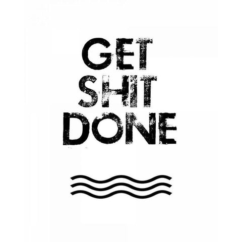 Get Shit Done White Modern Wood Framed Art Print by Weiss, Jan