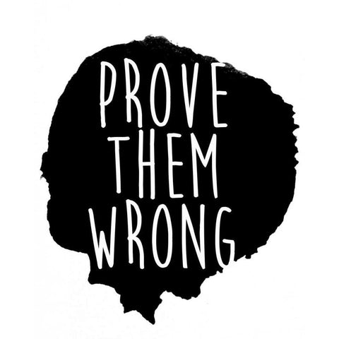 Prove them Wrong White Modern Wood Framed Art Print by SD Graphics Studio