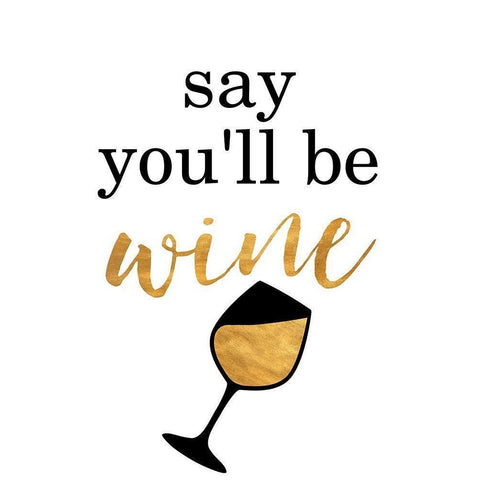 Say Youll be Wine White Modern Wood Framed Art Print by SD Graphics Studio